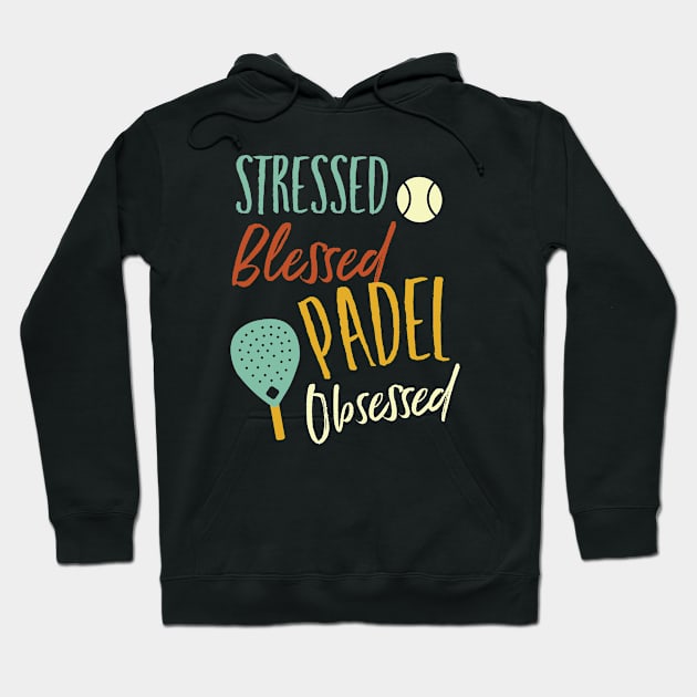 Stressed Blessed Padel Obsessed Hoodie by whyitsme